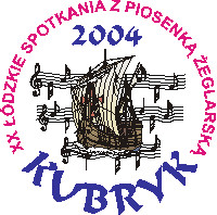 Informacje o dzkich Spotkaniach z Piosenk Zeglarsk *KUBRYK  2004*
